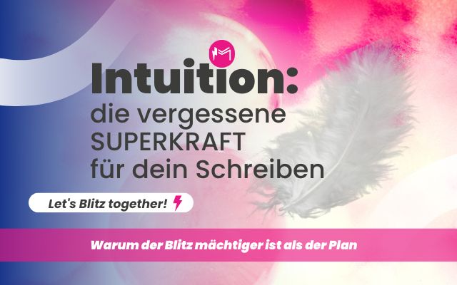 Intuition - die vergessene Superkraft für dein Schreiben